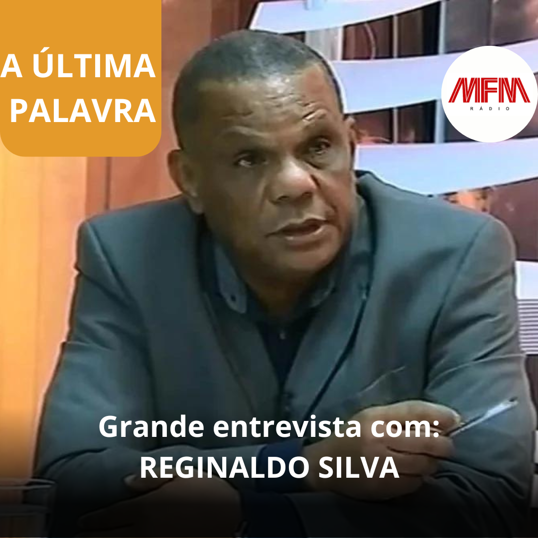 A Última Palavra, com Reginaldo Silva