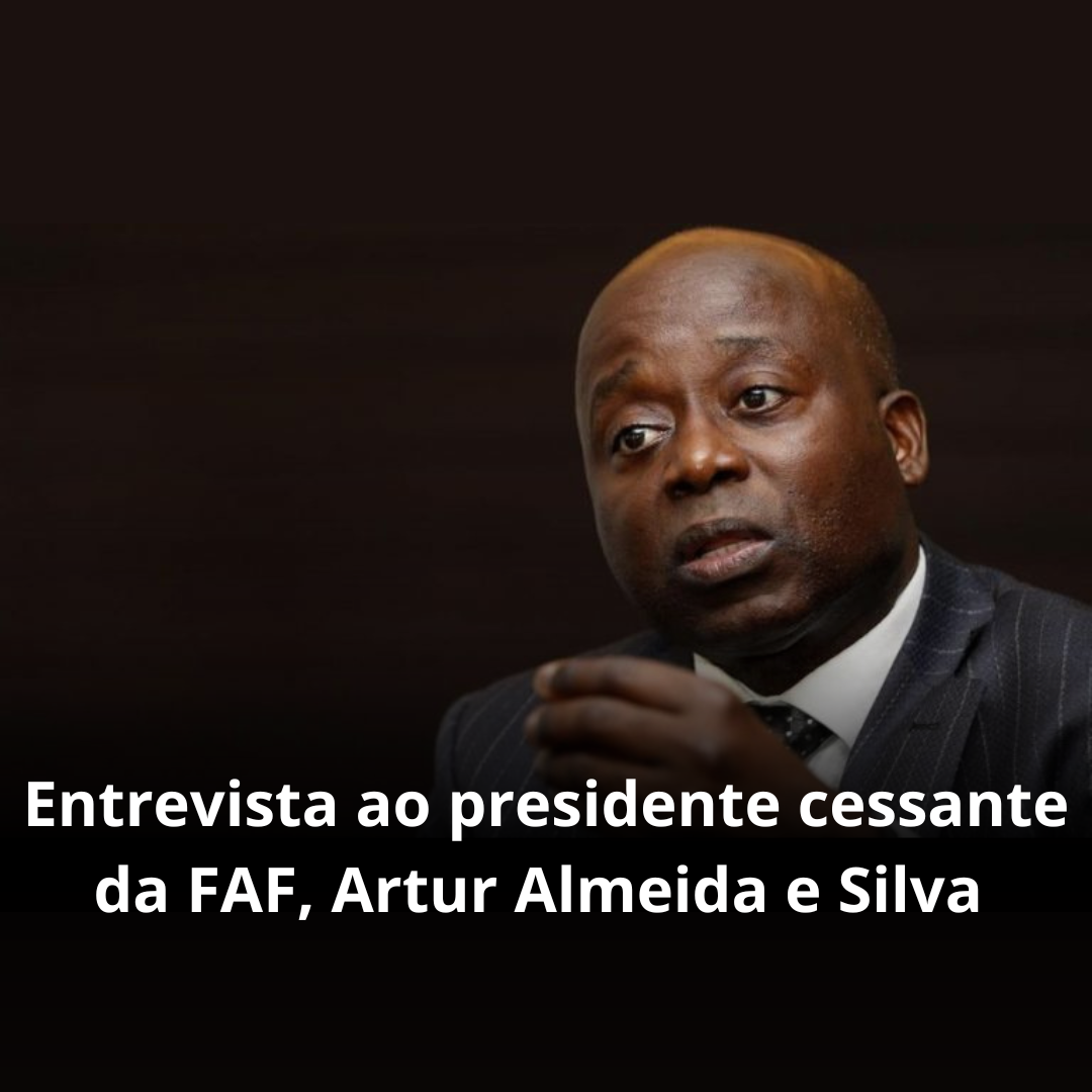 Entrevista ao presidente cessante da FAF, Artur Almeida e Silva