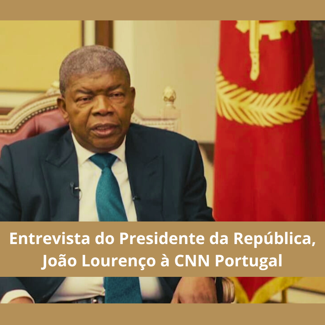 Entrevista do Presidente da República, João Lourenço, concedida à CNN Portugal 